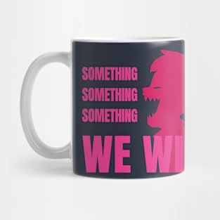 Something Something Something... We Win-Pink Mug